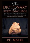 The Dictionary of Body Language: The Ultimate Guide on How to Read Body Language, Discover How to Decode the Tiniest Body Language and Learn What Othe (en Inglés)
