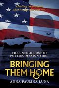 Bringing Them Home: The Untold Cost of Putting Mission First (en Inglés)