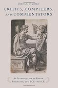 Critics, Compilers, and Commentators: An Introduction to Roman Philology, 200 Bce-800 ce (en Inglés)