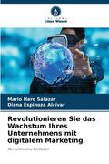 Revolutionieren Sie das Wachstum Ihres Unternehmens mit digitalem Marketing (en Alemán)