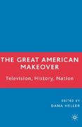 the great american makeover: television, history, nation (en Inglés)