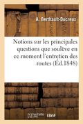 Notions Sur Les Principales Questions Que Soulève En CE Moment l'Entretien Des Routes: Et Sur Les Meilleurs Moyens de Hâter Les Progrès de CET Art (en Francés)