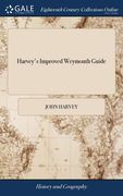 Harvey's Improved Weymouth Guide: Containing a Description of Weymouth, Portland, Lulworth Castle, ... A List of Lodging Houses; and a new map of Weym