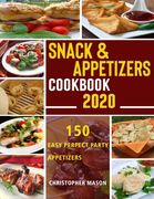 Snack & Appetizers Cookbook 2020 - 150 Easy Perfect Party Appetizers: 150 Easy Recipes, Enticing Ideas For Perfect Parties (Book 1) (en Inglés)