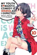 My Youth Romantic Comedy is Wrong, as i Expected, Vol. 10 (Light Novel) (en Inglés)