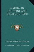 a study in doctrine and discipline (1908) (en Inglés)