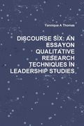 Discourse Six: An Essayon Qualitative Research Techniques in Leadership Studies
