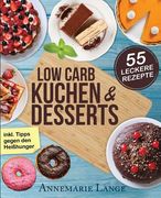 Low Carb Kuchen und Desserts: Mit 55 süßen und gesunden Rezepten - Wie Sie gesund abnehmen ohne auf Süßes zu verzichten (en Alemán)