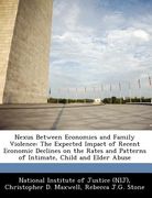 nexus between economics and family violence: the expected impact of recent economic declines on the rates and patterns of intimate, child and elder ab (en Inglés)