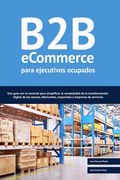 B2B ecommerce para ejecutivos ocupados: Una guía con lo esencial para simplificar la complejidad de la transformación digital de las marcas, fabricant