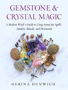 Gemstone and Crystal Magic: A Modern Witch's Guide to Using Stones for Spells, Amulets, Rituals, and Divination (en Inglés)