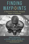 Finding Waypoints: A Warrior's Journey Toward Peace and Purpose (en Inglés)