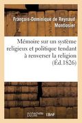 Mémoire À Consulter Sur Un Système Religieux Et Politique Tendant À Renverser La Religion (en Francés)