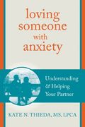 loving someone with anxiety: understanding and helping your partner (en Inglés)