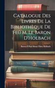 Catalogue des Livres de la Bibliothèque de feû m. Le Baron D'holbach (en Inglés)