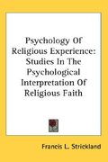 psychology of religious experience: studies in the psychological interpretation of religious faith (en Inglés)