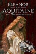 Eleanor of Aquitaine: A Life From Beginning to end (Biographies of French Royalty) (en Inglés)