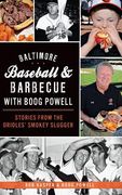 Baltimore Baseball & Barbecue with Boog Powell: Stories from the Orioles' Smokey Slugger (en Inglés)