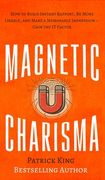 Magnetic Charisma: How to Build Instant Rapport, Be More Likable, and Make a Memorable Impression - Gain the It Factor (en Inglés)