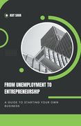 From Unemployment to Entrepreneurship: A Guide to Starting Your Own Business (en Inglés)