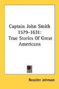 captain john smith 1579-1631: true stories of great americans (en Inglés)
