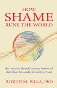 How Shame Runs the World: Harness the Revolutionary Power of Our Most Misunderstood Emotion (en Inglés)