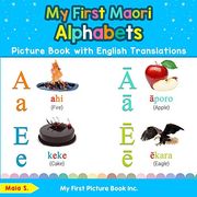 My First Maori Alphabets Picture Book With English Translations: Bilingual Early Learning & Easy Teaching Maori Books for Kids (Teach & Learn Basic Maori Words for Children) (en Inglés)