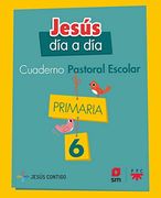 Cuaderno de Pastoral Escolar Jesús día a Día. Primaria 6