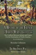 A History of the French & Indian Wars, 1689-1766: The Conflicts Between Britain and France for the Domination of North America---A History of the. The Ohio Indian war by Thomas Guthrie Marquis (en Inglés)