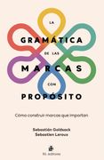 La gramática de las marcas con propósito. Cómo construir marcas que importan
