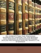 dr. johnson's table-talk: containing aphorisms on literature, life, and manners; with anecdotes of distinguished persons: selected and arranged (en Inglés)
