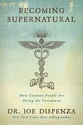 Becoming Supernatural: How Common People are Doing the Uncommon 
