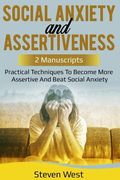 Social Anxiety and Assertiveness: Practical techniques to become more assertive and beat social anxiety