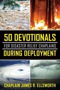 50 Devotionals For Disaster Relief Chaplains During Deployment (en Inglés)