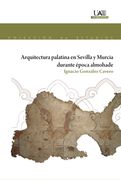 Arquitectura Palatina en Sevilla y Murcia Durante Epoca Almohade
