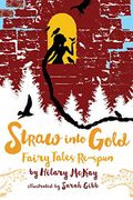 Straw Into Gold: Fairy Tales Re-Spun (en Inglés)