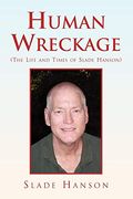 Human Wreckage (The Life and Times of Slade Hanson): (The Life and Times of Slade Hanson): 