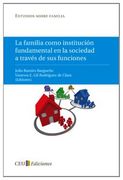 La familia como institución fundamental en la sociedad a través de sus funciones (Estudios sobre familia)