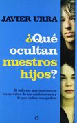 Qué ocultan nuestros hijos? : el informe que nos cuenta los secretos de los adolescentes y lo que c (in Spanish)