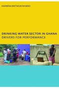 Drinking Water Sector in Ghana: Drivers for Performance: Phd, Unesco-Ihe Institute for Water Education, Delft, the Netherlands (en Inglés)