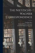 The Nietzsche-Wagner Correspondence (en Inglés)