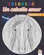 Colorear - un Caballo Amor - Volumen 1 - Noche: Libro Para Colorear Para Adultos (Mandalas) - Antiestrés - Volumen 1 - Edición Nocturna (un Caballo Amor - Noche)