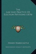 the law and practice of election petitions (1874) (en Inglés)