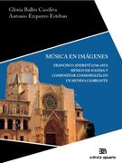 Música en Imágenes: Francisco Andreví (*1786; †1853). Músico de Iglesia y Compositor Cosmopolita en un Mundo Cambiante (Investigación y Patrimonio Musical) (in Spanish)