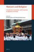 Matsuri and Religion: Complexity, Continuity, and Creativity in Japanese Festivals (en Inglés)
