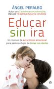 Educar sin ira: Un Manual de Autocontrol Emocional Para Padres e Hijos de Todas las Edades