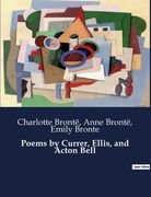 Poems by Currer, Ellis, and Acton Bell (en Inglés)