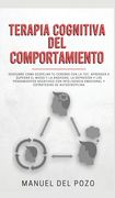 Terapia Cognitiva del Comportamiento: Descubre Cómo Despejar tu Cerebro con la Tcc. Aprender a Superar el Miedo y la Ansiedad, la Depresión y los.   De Autodisciplina