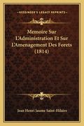 Memoire Sur L'Administration Et Sur L'Amenagement Des Forets (1814) (en Francés)