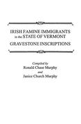 Irish Famine Immigrants in the State of Vermont. Gravestone Inscriptions (en Inglés)